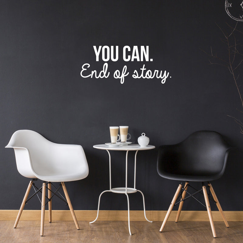 Vinyl Wall Art Decal - You Can. End Of Story - 10.5" x 25" - Modern Motivational Optimistic Quote Sticker For Bedroom Closet Living Room Kids Room Playroom Office Coffee Shop Classroom School Decor 3