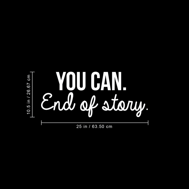 Vinyl Wall Art Decal - You Can. End Of Story - 10.5" x 25" - Modern Motivational Optimistic Quote Sticker For Bedroom Closet Living Room Kids Room Playroom Office Coffee Shop Classroom School Decor 4