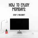 Vinyl Wall Art Decal - How To Enjoy Mondays: You Don't - 17" x 28" - Modern Sarcasm Quote Sticker For Home Bedroom Living Room Work Office Adult Classroom Decor 2