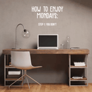 Vinyl Wall Art Decal - How To Enjoy Mondays: You Don't - 17" x 28" - Modern Sarcasm Quote Sticker For Home Bedroom Living Room Work Office Adult Classroom Decor 2