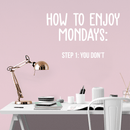 Vinyl Wall Art Decal - How To Enjoy Mondays: You Don't - 17" x 28" - Modern Sarcasm Quote Sticker For Home Bedroom Living Room Work Office Adult Classroom Decor 3