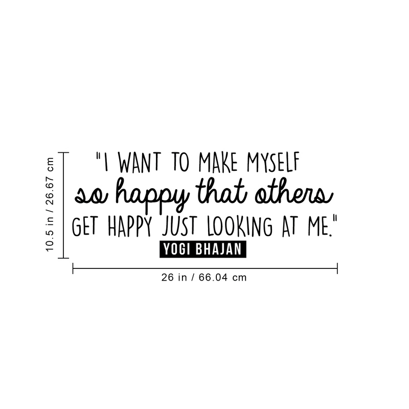 Vinyl Wall Art Decal - I Want To Make Myself So Happy That Others... - 10.5" x 26" - Inspirational Cute Self Esteem Quote Sticker For Bedroom Kids Room Playroom Living Room Daycare Classroom Decor 4