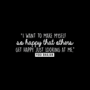 Vinyl Wall Art Decal - I Want To Make Myself So Happy That Others... - 10.5" x 26" - Inspirational Cute Self Esteem Quote Sticker For Bedroom Kids Room Playroom Living Room Daycare Classroom Decor 1