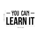 Vinyl Wall Art Decal - You Can Learn It - 12.5" x 25" - Trendy Motivational Quote Sticker For Home Bedroom Living Room Work Office School Classroom Decor 4