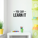 Vinyl Wall Art Decal - You Can Learn It - 12. Trendy Inspirational Sticker Quote For Home Bedroom Living Room Work Office Classroom School Decor 3