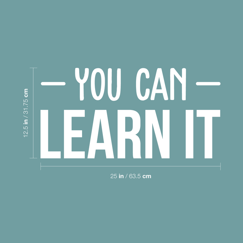 Vinyl Wall Art Decal - You Can Learn It - 12.5" x 25" - Trendy Motivational Quote Sticker For Home Bedroom Living Room Work Office School Classroom Decor 4