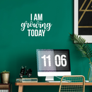 Vinyl Wall Art Decal - I Am Growing Today - 16" x 22" - Modern Motivational optimism Quote Sticker For Home Bedroom Kids Room School Classroom Work Office Patio Decor 3