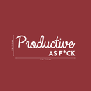 Vinyl Wall Art Decal -  Productive As F*ck - 10" x 29" - Sarcastic Optimistic Funny Adult Joke Quote Sticker For Office Work Business Store Coffee Shop Home Bedroom Living Room Decor 4