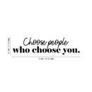 Vinyl Wall Art Decal - Choose People Who Choose You - 8. Modern Inspirational Cute Self Love Quote Sticker For Bedroom Kids Room Playroom Living Room Daycare Classroom Decor 4