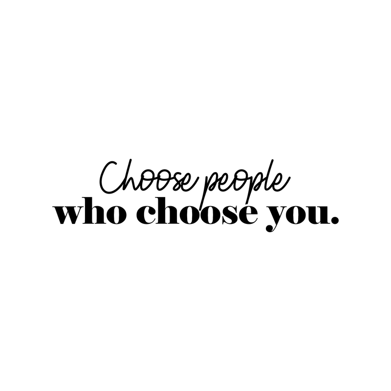 Vinyl Wall Art Decal - Choose People Who Choose You - 8.5" x 33" - Modern Inspirational Cute Self Love Quote Sticker For Bedroom Kids Room Playroom Living Room Daycare Classroom Decor 1