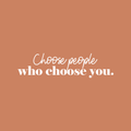 Vinyl Wall Art Decal - Choose People Who Choose You - 8.5" x 33" - Modern Inspirational Cute Self Love Quote Sticker For Bedroom Kids Room Playroom Living Room Daycare Classroom Decor 1