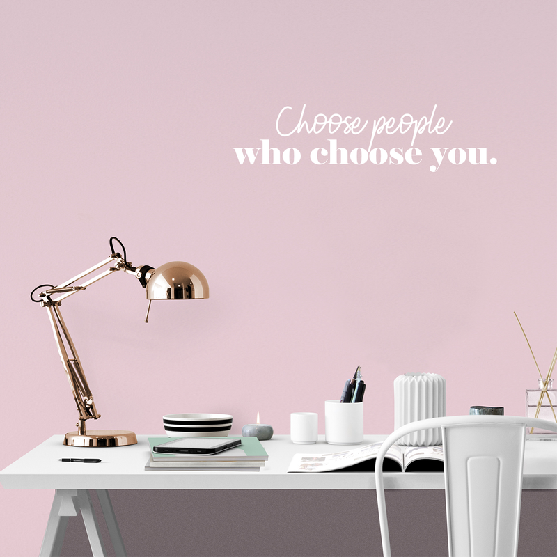 Vinyl Wall Art Decal - Choose People Who Choose You - 8.5" x 33" - Modern Inspirational Cute Self Love Quote Sticker For Bedroom Kids Room Playroom Living Room Daycare Classroom Decor 2