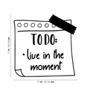 Vinyl Wall Art Decal - To Do: Live In The Moment - 17" x 17" - Trendy Motivational Good Vibes Cute Quote Sticker For Home Bedroom Kids Room Playroom Nursery Daycare School Classroom Decor 4