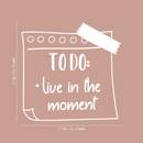 Vinyl Wall Art Decal - To Do: Live In The Moment - 17" x 17" - Trendy Motivational Good Vibes Cute Quote Sticker For Home Bedroom Kids Room Playroom Nursery Daycare School Classroom Decor 4
