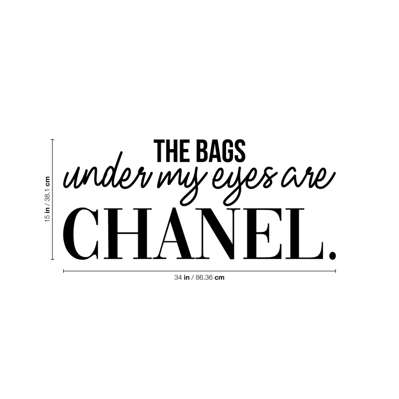 Vinyl Wall Art Decal - The Bags Under My Eyes Are Chanel - 15" x 34" - Sarcastic Motivational Optimistic Funny Adult Quote Sticker For Women Bedroom Closet Girls Room Office Boutique Feminine Decor 4