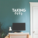 Vinyl Wall Art Decal - Taking Over - 10.5" x 22" - Modern Motivational Business Quote Sticker For Home Bedroom Closet Living Room Work Office Decoration 3