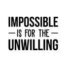 Vinyl Wall Art Decal - Impossible Is For The Unwilling - Modern Inspirational Quote Sticker For Home Bedroom Meeting Room Business Work Office Decor 1