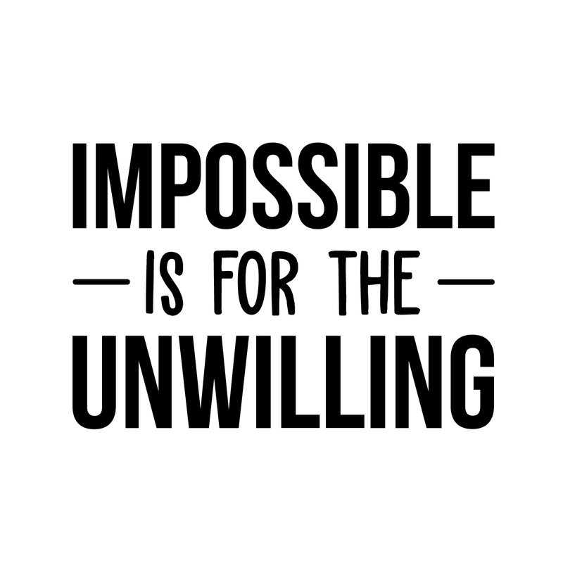 Vinyl Wall Art Decal - Impossible Is For The Unwilling - 20" x 30" - Modern Inspirational Quote Sticker For Home Bedroom Meeting Room Business Work Office Decor 1