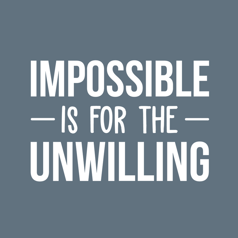 Vinyl Wall Art Decal - Impossible Is For The Unwilling - 20" x 30" - Modern Inspirational Quote Sticker For Home Bedroom Meeting Room Business Work Office Decor 1