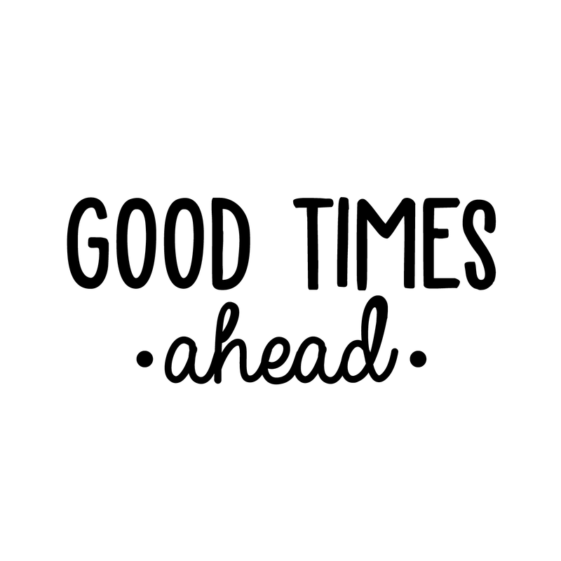 Vinyl Wall Art Decal - Good Times Ahead - Trendy Cute Inspirational Positive Quote Sticker For Office Work Conference Room School Playroom Kids Room Bedroom Living Room Decor 1