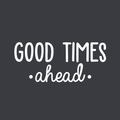 Vinyl Wall Art Decal - Good Times Ahead - 11" x 25" - Trendy Cute Inspirational Positive Quote Sticker For Office Work Conference Room School Playroom Kids Room Bedroom Living Room Decor 1
