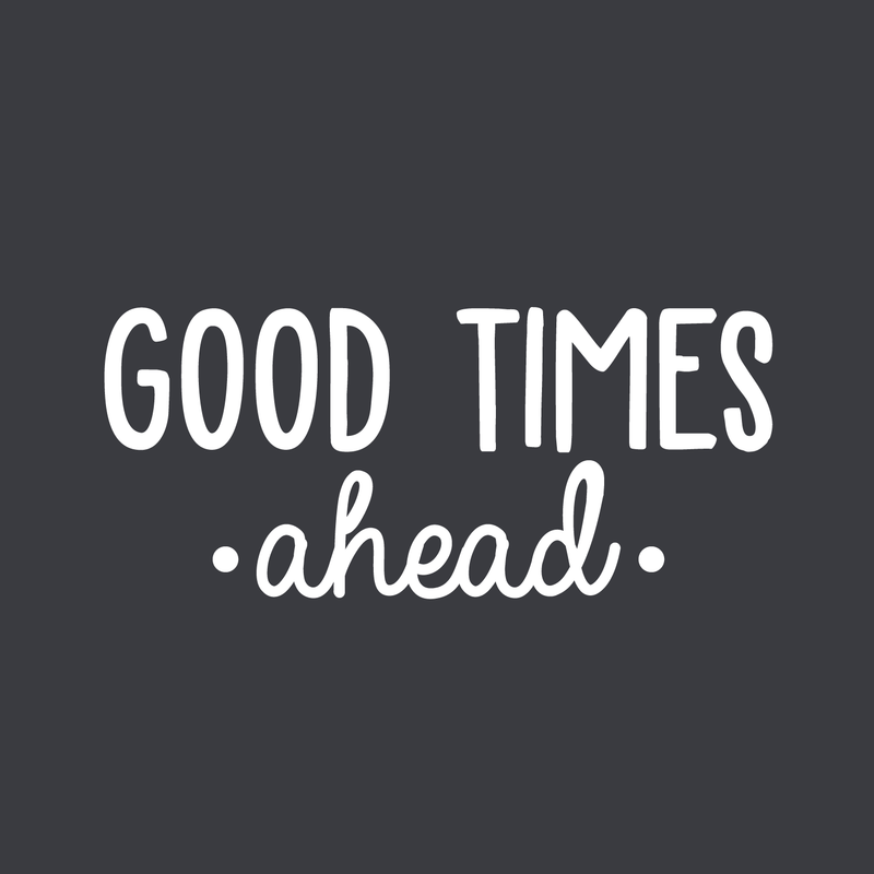 Vinyl Wall Art Decal - Good Times Ahead - 11" x 25" - Trendy Cute Inspirational Positive Quote Sticker For Office Work Conference Room School Playroom Kids Room Bedroom Living Room Decor 1