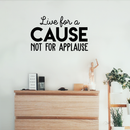 Vinyl Wall Art Decal - Live For A Cause Not For Applause - 17" x 28" - Trendy Good Vibes Motivational Positive Mind Quote Sticker For Bedroom Kids Room Living Room Playroom Office Classroom Decor 2