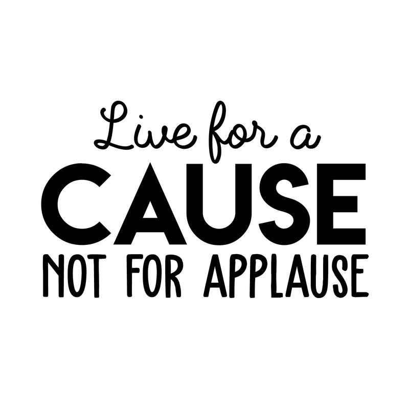 Vinyl Wall Art Decal - Live For A Cause Not For Applause - 17" x 28" - Trendy Good Vibes Motivational Positive Mind Quote Sticker For Bedroom Kids Room Living Room Playroom Office Classroom Decor 1