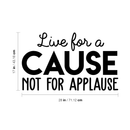 Vinyl Wall Art Decal - Live For A Cause Not For Applause - 17" x 28" - Trendy Good Vibes Motivational Positive Mind Quote Sticker For Bedroom Kids Room Living Room Playroom Office Classroom Decor 4