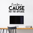 Vinyl Wall Art Decal - Live For A Cause Not For Applause - 17" x 28" - Trendy Good Vibes Motivational Positive Mind Quote Sticker For Bedroom Kids Room Living Room Playroom Office Classroom Decor 3