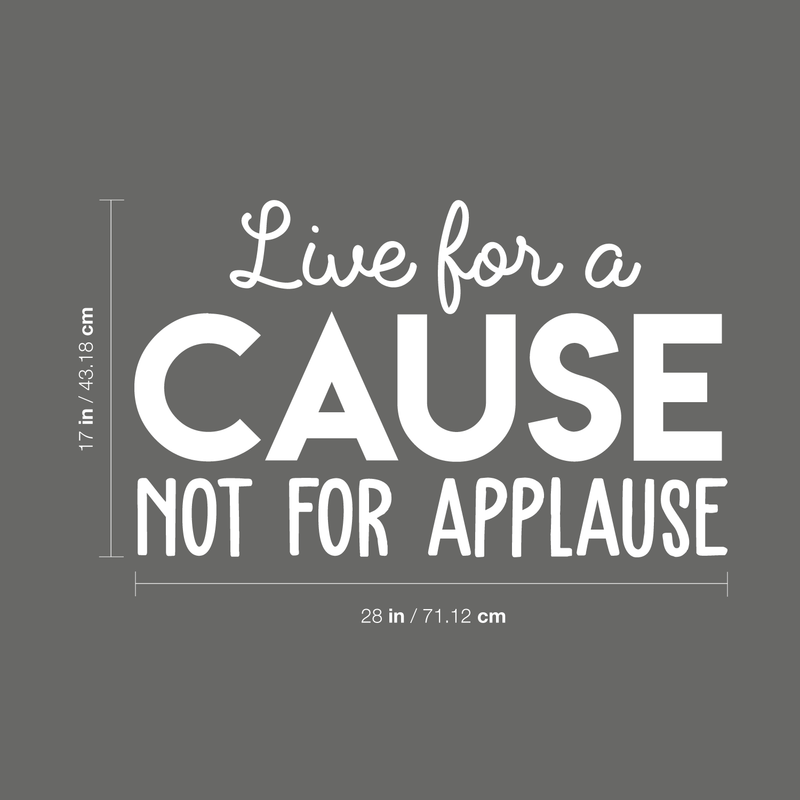 Vinyl Wall Art Decal - Live For A Cause Not For Applause - 17" x 28" - Trendy Good Vibes Motivational Positive Mind Quote Sticker For Bedroom Kids Room Living Room Playroom Office Classroom Decor 4