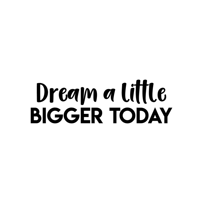 Vinyl Wall Art Decal - Dream A Little Bigger Today - 7" x 22" - Modern Motivational Cute Quote Sticker For Home Bedroom Living Room Work Office Kids Room Decor 1