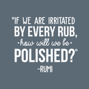 Vinyl Wall Art Decal - If We Are Irritated By Every Rub How Will We Be Polished - 22" x 26" - Motivational Good Vibes Optimistic Quote Sticker For Bedroom Living Room Playroom Classroom Office Decor 1