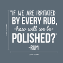 Vinyl Wall Art Decal - If We Are Irritated By Every Rub How Will We Be Polished - 22" x 26" - Motivational Good Vibes Optimistic Quote Sticker For Bedroom Living Room Playroom Classroom Office Decor 4