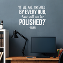 Vinyl Wall Art Decal - If We Are Irritated By Every Rub How Will We Be Polished - 22" x 26" - Motivational Good Vibes Optimistic Quote Sticker For Bedroom Living Room Playroom Classroom Office Decor 3