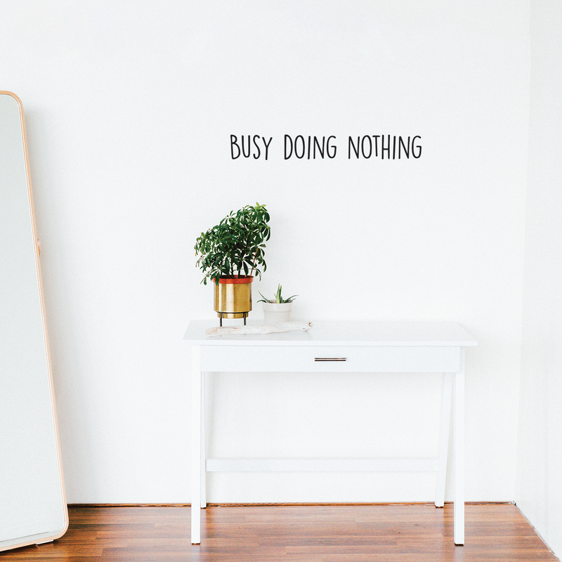 Vinyl Wall Art Decal -  Busy Doing Nothing - 4" x 30" -  Trendy Sarcastic Optimistic Funny Adult Joke Quote Sticker For Office Work Business Store Coffee Shop Home Bedroom Living Room Playroom Decor 3