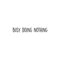 Vinyl Wall Art Decal -  Busy Doing Nothing - 4" x 30" -  Trendy Sarcastic Optimistic Funny Adult Joke Quote Sticker For Office Work Business Store Coffee Shop Home Bedroom Living Room Playroom Decor 1