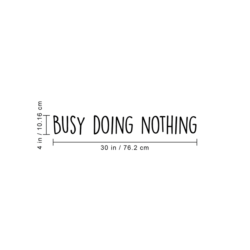 Vinyl Wall Art Decal -  Busy Doing Nothing - 4" x 30" -  Trendy Sarcastic Optimistic Funny Adult Joke Quote Sticker For Office Work Business Store Coffee Shop Home Bedroom Living Room Playroom Decor 4