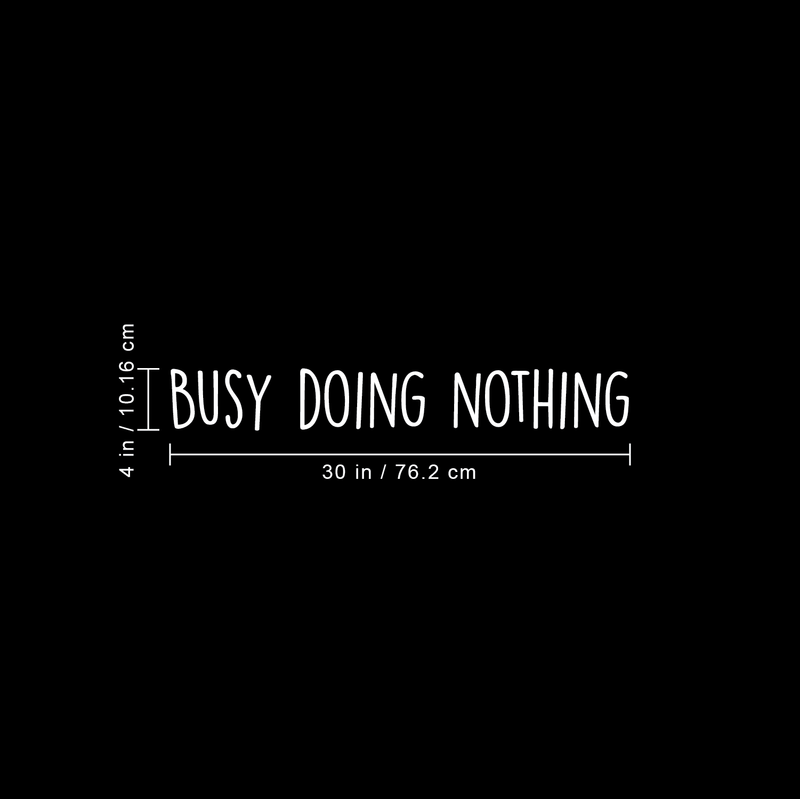 Vinyl Wall Art Decal -  Busy Doing Nothing - 4" x 30" -  Trendy Sarcastic Optimistic Funny Adult Joke Quote Sticker For Office Work Business Store Coffee Shop Home Bedroom Living Room Playroom Decor 1