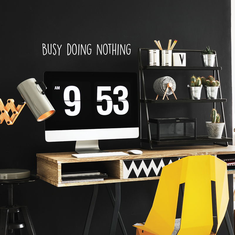 Vinyl Wall Art Decal -  Busy Doing Nothing - 4" x 30" -  Trendy Sarcastic Optimistic Funny Adult Joke Quote Sticker For Office Work Business Store Coffee Shop Home Bedroom Living Room Playroom Decor 3