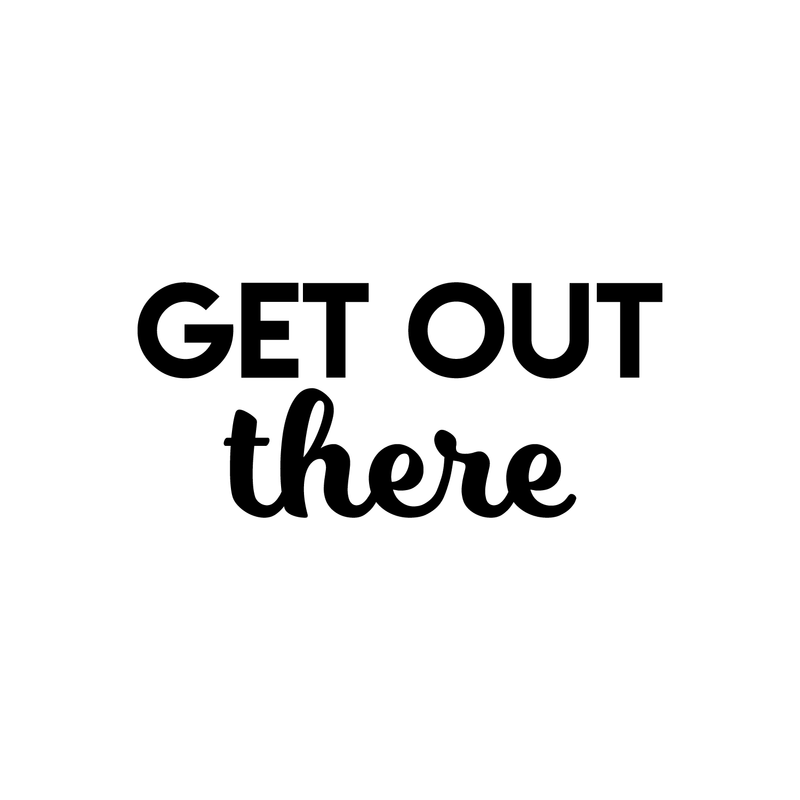 Vinyl Wall Art Decal - Get Out There - 10" x 22" - Modern Motivational Quote Sticker For Home Bedroom Kids Room Playroom Work Office Classroom Decoration 1