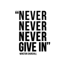 Vinyl Wall Art Decal - Never Never Never Give In - Winston Churchill - 21.5" x 17" - Modern Inspirational Optimism Quote Sticker For Home Office Bedroom School Classroom Decor 1