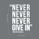 Vinyl Wall Art Decal - Never Never Never Give In - Winston Churchill - 21.5" x 17" - Modern Inspirational Optimism Quote Sticker For Home Office Bedroom School Classroom Decor 4