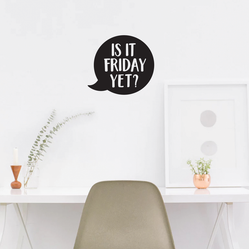 Vinyl Wall Art Decal - Is It Friday Yet - 17" x 19" - Trendy Inspirational Funny Quote Sticker For Bedroom Playroom Living Room Daycare Office Workplace Coffee Shop Store Decor 3