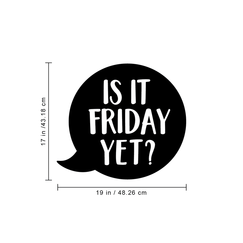 Vinyl Wall Art Decal - Is It Friday Yet - 17" x 19" - Trendy Inspirational Funny Quote Sticker For Bedroom Playroom Living Room Daycare Office Workplace Coffee Shop Store Decor 4