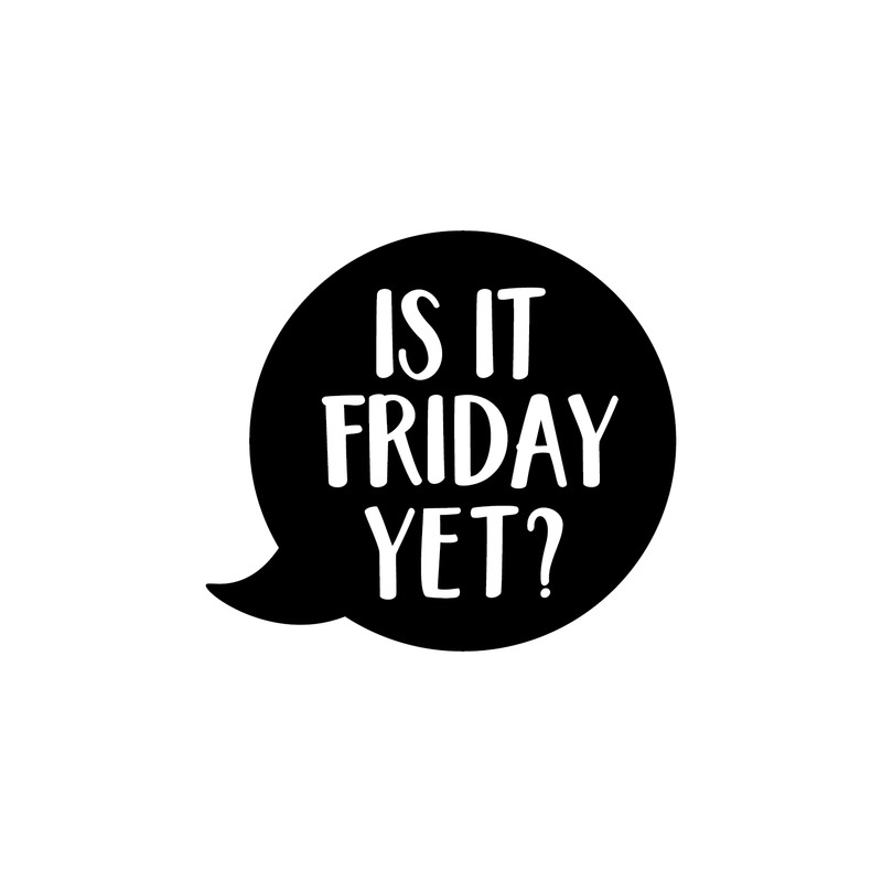 Vinyl Wall Art Decal - Is It Friday Yet - 17" x 19" - Trendy Inspirational Funny Quote Sticker For Bedroom Playroom Living Room Daycare Office Workplace Coffee Shop Store Decor 1