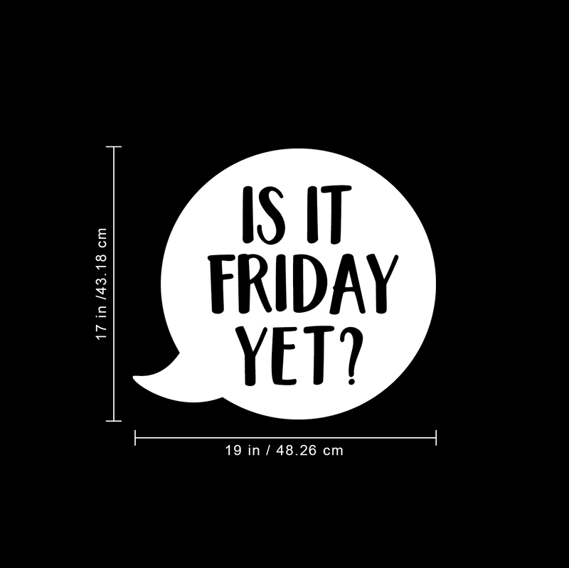 Vinyl Wall Art Decal - Is It Friday Yet - 17" x 19" - Trendy Inspirational Funny Quote Sticker For Bedroom Playroom Living Room Daycare Office Workplace Coffee Shop Store Decor 4