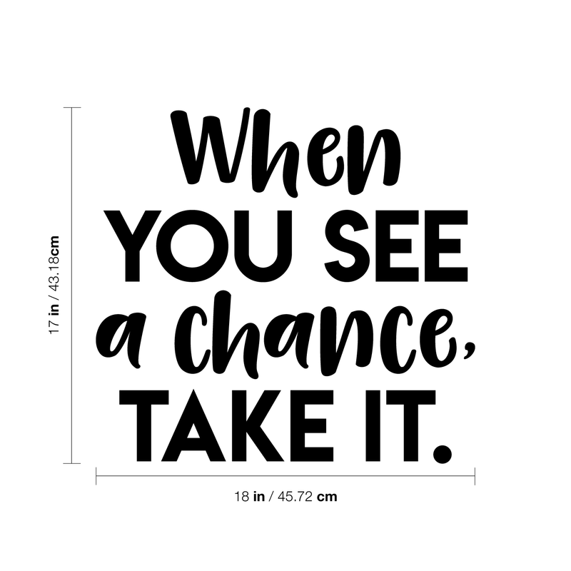 Vinyl Wall Art Decal - When You See A Chance Take It - 17" x 18" - Trendy Motivational Quote Sticker For Home Bedroom Kids room Classroom Work Office Decor 4