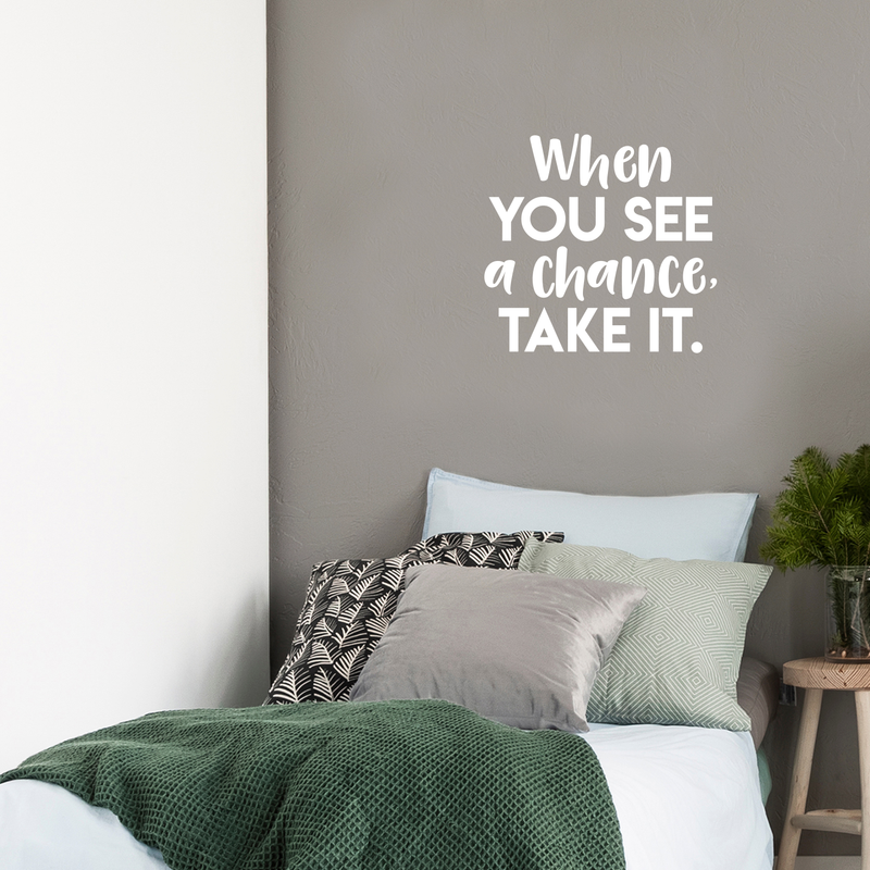 Vinyl Wall Art Decal - When You See A Chance Take It - 17" x 18" - Trendy Motivational Quote Sticker For Home Bedroom Kids room Classroom Work Office Decor 3