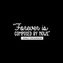 Vinyl Wall Art Decal - Forever Is Composed By Nows - 10.5" x 23.5" - Trendy Good Vibes Motivational Positive Life Quote Sticker For Bedroom Kids Room Living Room Playroom Office Classroom Decor 1